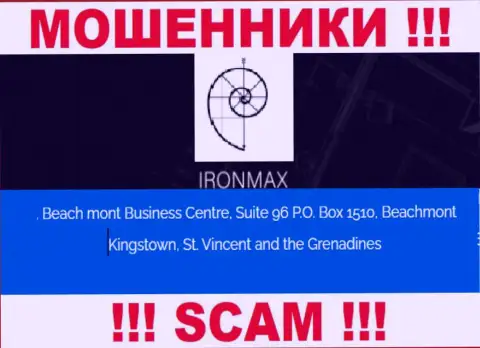 С организацией Iron Max опасно совместно сотрудничать, потому что их местоположение в оффшоре - Suite 96 P.O. Box 1510, Beachmont Kingstown, St. Vincent and the Grenadines